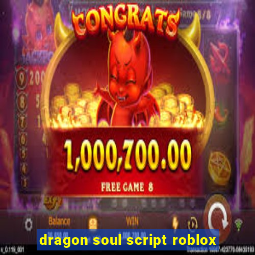 dragon soul script roblox